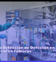 Inteligencia Artificial en la Manufactura: Detección de Defectos en Tiempo Real Inteligencia Artificial en la Manufactura: Detección de Defectos en Tiempo Real