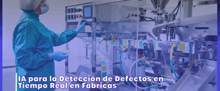 Inteligencia Artificial en la Manufactura: Detección de Defectos en Tiempo Real Inteligencia Artificial en la Manufactura: Detección de Defectos en Tiempo Real