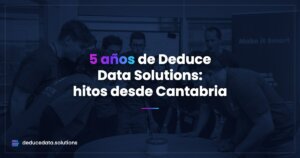 5 años de Deduce Data Solutions: hitos desde Cantabria