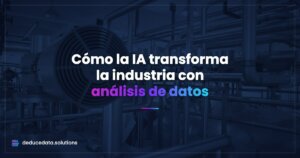 Cómo la Inteligencia Artificial está Transformando la Industria con Análisis de Datos y Automatización
