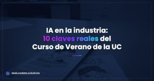 IA en la industria: 10 claves reales del Curso de Verano de la UC en Laredo