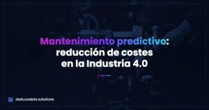 Mantenimiento Predictivo: Reducción de Costes en la Industria 4.0