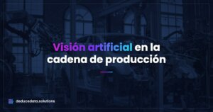 Visión Artificial en la Cadena de Producción: Del Control de Calidad a la Eficiencia Total